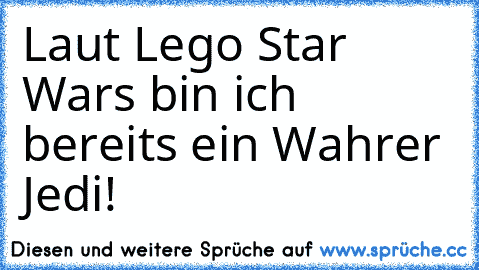 Laut Lego Star Wars bin ich bereits ein Wahrer Jedi!