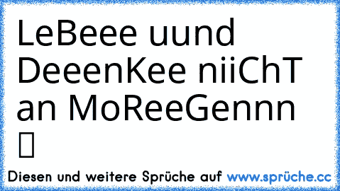 LeBeee uund DeeenKee niiChT an MoReeGennn  ツ ♥ ♥ ♥ ♥ ♥ ♥ ♥ ♥ ♥ ♥ ♫ ♫ ♫ ♫