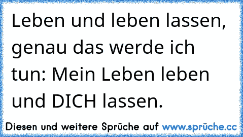 Leben Und Leben Lassen, Genau Das Werde Ich Tun: Mein Leben Leben Und ...