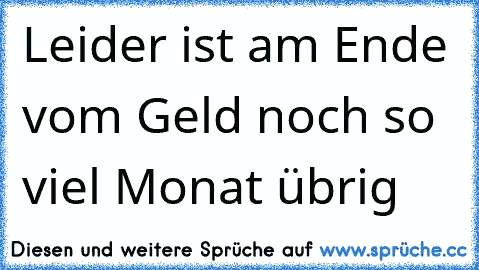 Leider ist am Ende vom Geld noch so viel Monat übrig