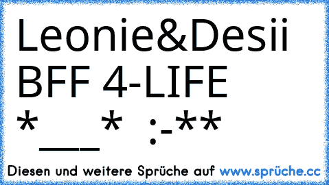 Leonie&Desii ♥♥
BFF 4-LIFE *___*  :-**