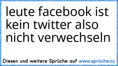 leute facebook ist kein twitter also nicht verwechseln