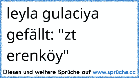 leyla gulaciya gefällt: "zıt erenköy"