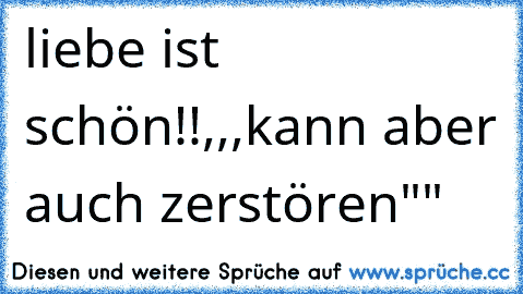 liebe ist schön!!,,,kann aber auch zerstören""