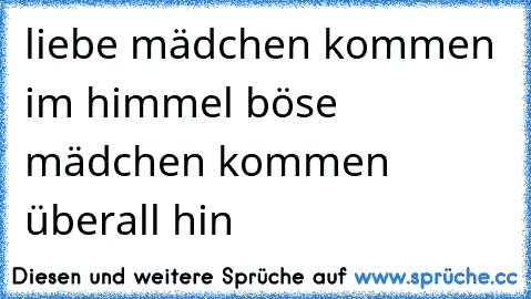 liebe mädchen kommen im himmel böse mädchen kommen überall hin