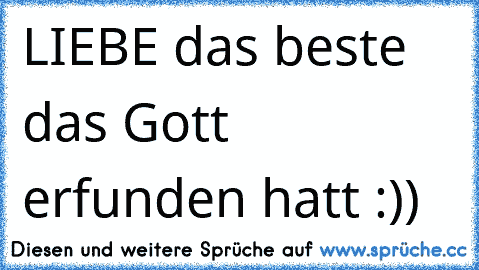 LIEBE ♥
das beste das Gott erfunden hatt :)) ♥