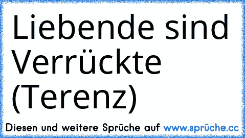 Liebende sind Verrückte (Terenz)