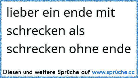 lieber ein ende mit schrecken als schrecken ohne ende