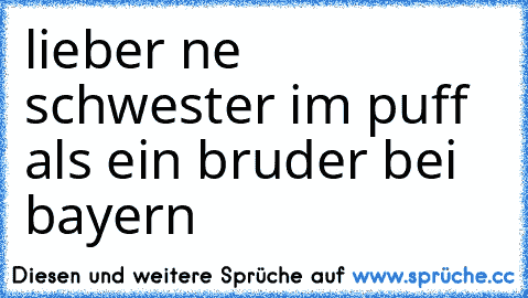 lieber ne schwester im puff als ein bruder bei bayern