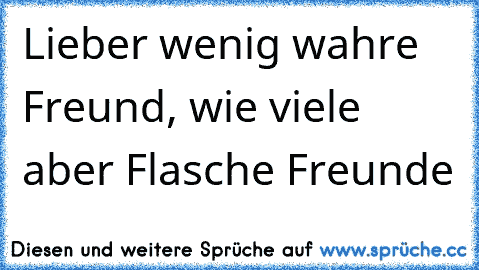 Lieber wenig wahre Freund, wie viele aber Flasche Freunde