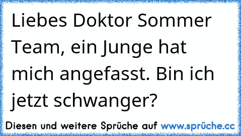 Liebes Doktor Sommer Team, ein Junge hat mich angefasst. Bin ich jetzt schwanger?