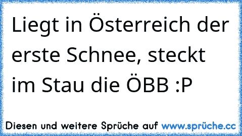 Liegt in Österreich der erste Schnee, steckt im Stau die ÖBB :P