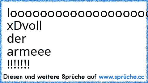 looooooooooooooooooool xD
voll der armeee !!!!!!!