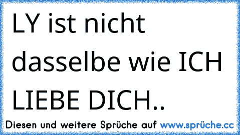 LY ist nicht dasselbe wie ICH LIEBE DICH..