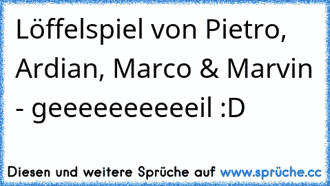 Löffelspiel von Pietro, Ardian, Marco & Marvin - geeeeeeeeeeil :D