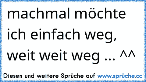 machmal möchte ich einfach weg, weit weit weg ... ^^