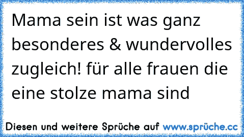 Mama sein ist was ganz besonderes & wundervolles zugleich! für alle frauen die eine stolze mama sind