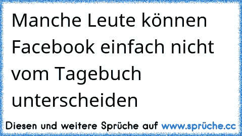 Manche Leute können Facebook einfach nicht vom Tagebuch unterscheiden