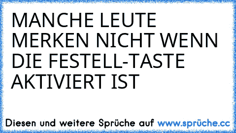 MANCHE LEUTE MERKEN NICHT WENN DIE FESTELL-TASTE AKTIVIERT IST