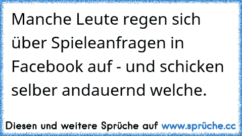 Manche Leute regen sich über Spieleanfragen in Facebook auf - und schicken selber andauernd welche.