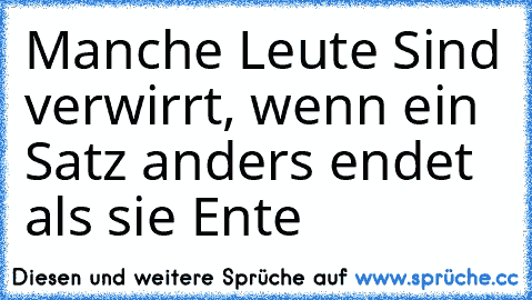 Manche Leute Sind verwirrt, wenn ein Satz anders endet als sie Ente