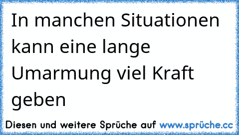 In manchen Situationen kann eine lange Umarmung viel Kraft geben ♥