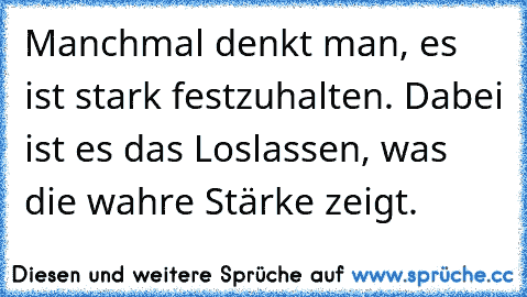 Manchmal denkt man, es ist stark festzuhalten. Dabei ist es das Loslassen, was die wahre Stärke zeigt.