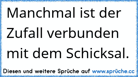 Manchmal ist der Zufall verbunden mit dem Schicksal.