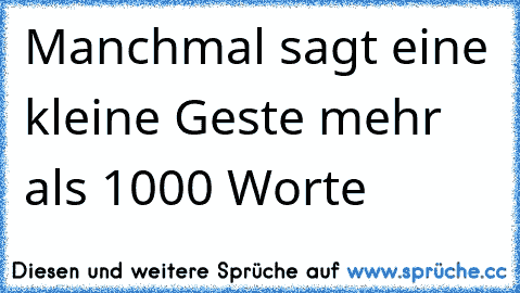 Manchmal sagt eine kleine Geste mehr als 1000 Worte ♥