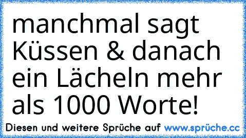 manchmal sagt Küssen & danach ein Lächeln mehr als 1000 Worte! ♥