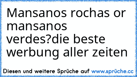 Mansanos rochas or mansanos verdes?
die beste werbung aller zeiten