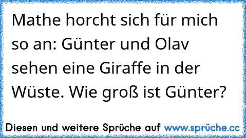 Mathe horcht sich für mich so an: Günter und Olav sehen eine Giraffe in der Wüste. Wie groß ist Günter?