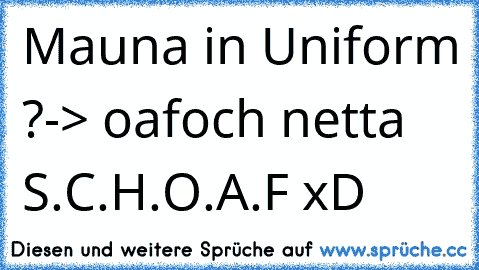 Mauna in Uniform ?
-> oafoch netta S.C.H.O.A.F xD