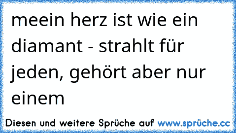 meein herz ist wie ein diamant - strahlt für jeden, gehört aber nur einem ♥