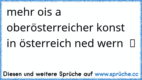 mehr ois a oberösterreicher konst in österreich ned wern  ツ