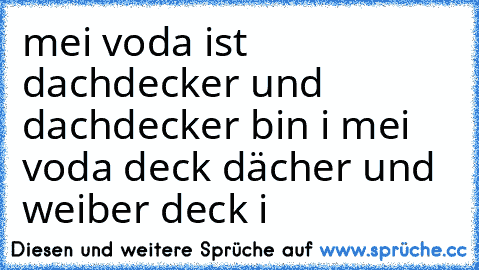 mei voda ist dachdecker und dachdecker bin i mei voda deck dächer und weiber deck i