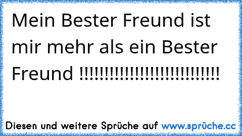 Mein Bester Freund ist mir mehr als ein Bester Freund !!!!!!!!!!!!!!!!!!!!!!!!!!!! ♥ ♥ ♥ ♥ ♥ ♥ ♥ ♥ ♥