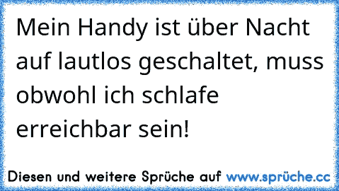 Mein Handy ist über Nacht auf lautlos geschaltet, muss obwohl ich schlafe erreichbar sein!