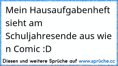 Mein Hausaufgabenheft sieht am Schuljahresende aus wie n´ Comic :D