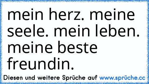 mein herz. meine seele. mein leben. meine beste freundin. ♥