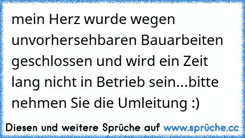 mein Herz wurde wegen unvorhersehbaren Bauarbeiten geschlossen und wird ein Zeit lang nicht in Betrieb sein...bitte nehmen Sie die Umleitung :)