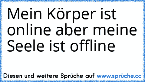 Mein Körper ist online aber meine Seele ist offline