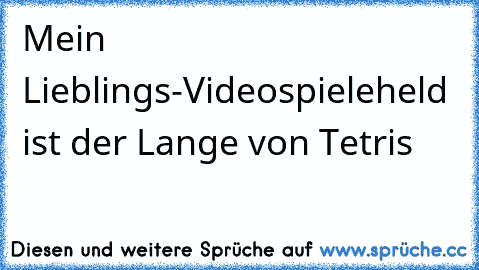 Mein Lieblings-Videospieleheld ist der Lange von Tetris