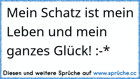 Mein Schatz ist mein Leben und mein ganzes Glück! :-* 