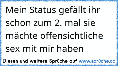 Mein Status gefällt ihr schon zum 2. mal sie mächte offensichtliche sex mit mir haben