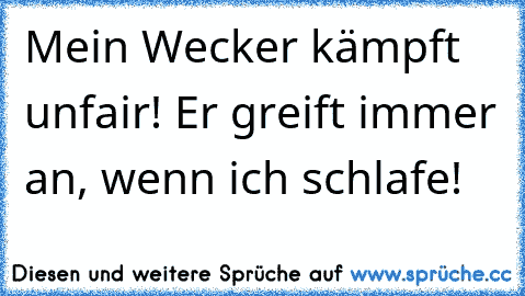 Mein Wecker kämpft unfair! Er greift immer an, wenn ich schlafe!