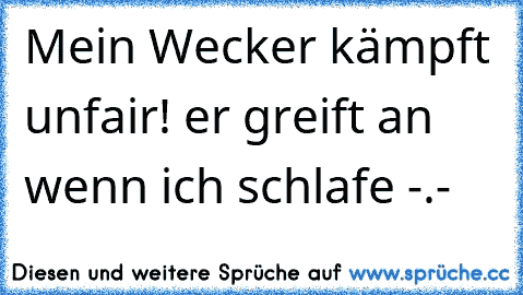 Mein Wecker kämpft unfair! er greift an wenn ich schlafe -.-