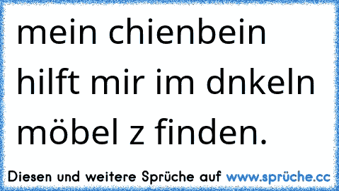 mein ѕchienbein hilft mir im dυnkeln möbel zυ finden.