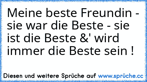 Meine beste Freundin - sie war die Beste - sie ist die Beste &' wird immer die Beste sein ! ♥