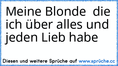 Meine Blonde ♥ die ich über alles und jeden Lieb habe ♥